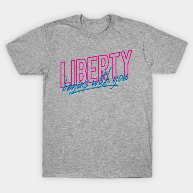 Liberty Begins With YOU! T-Shirt by Hey Trutt